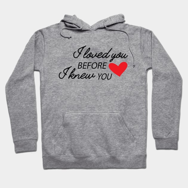 I love you before I knew you Hoodie by KC Happy Shop